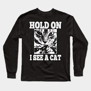 Funny Cat Kitten lovers Hold On I See A Cat Long Sleeve T-Shirt